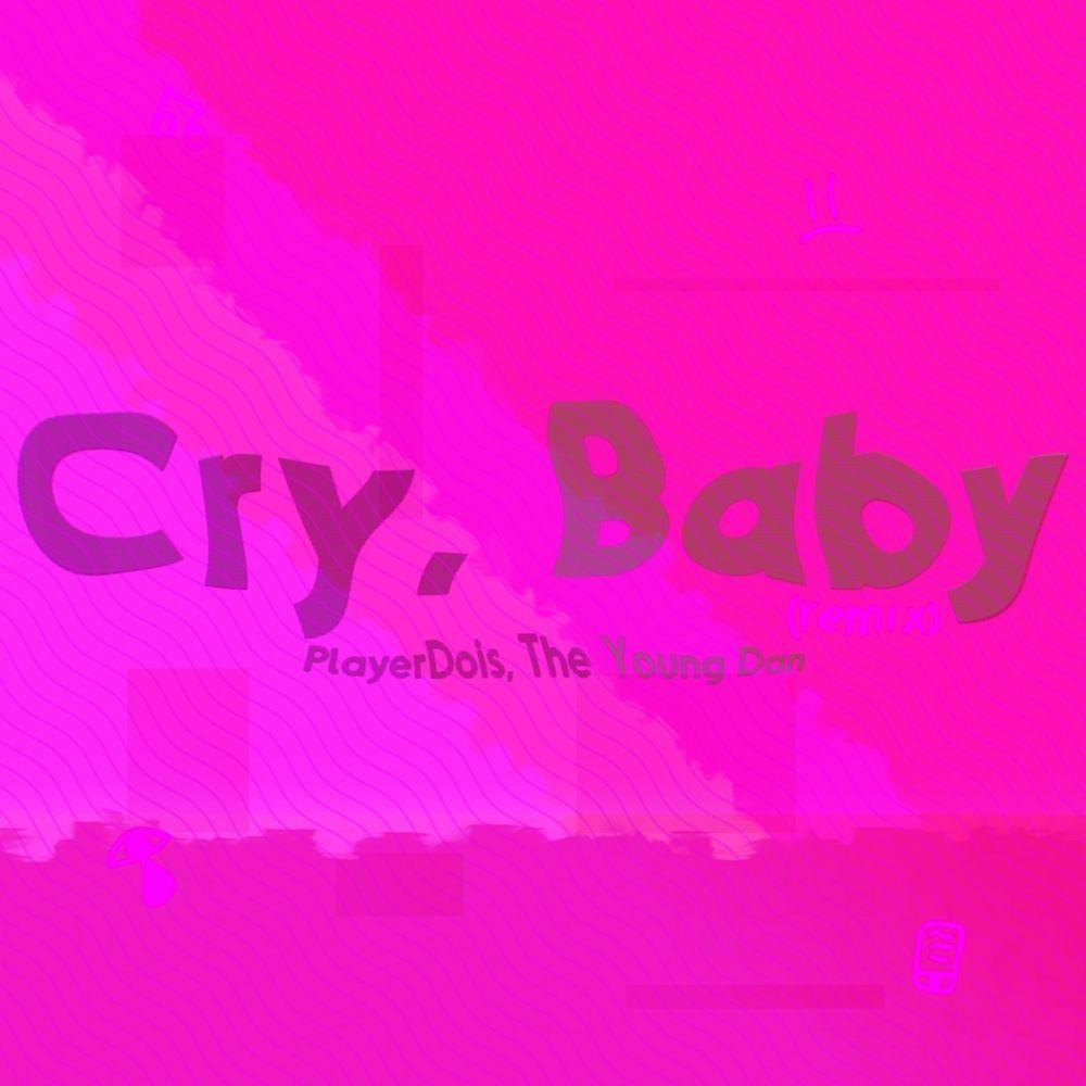 Capa do Single/EP "Cry, Baby (remix) (feat. PlayerDois)", de The Young Dan