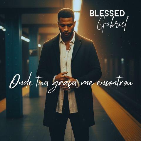 Portada de Sencillo/EP "Onde Tua Graça Me Encontrou", de Blessed Gabriel