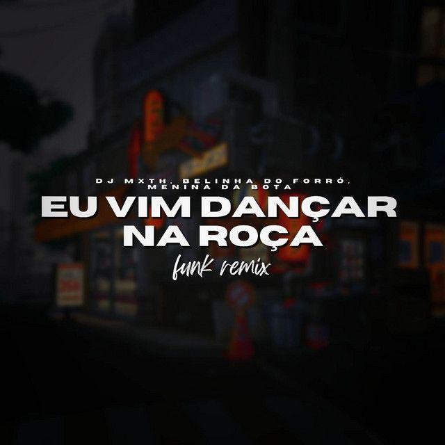 Portada de Sencillo/EP "Eu Vim Dançar Na Roça (Funk Remix) (part. DJ Mxth e Belinha do Forró e Isadora)", de Menina da Bota