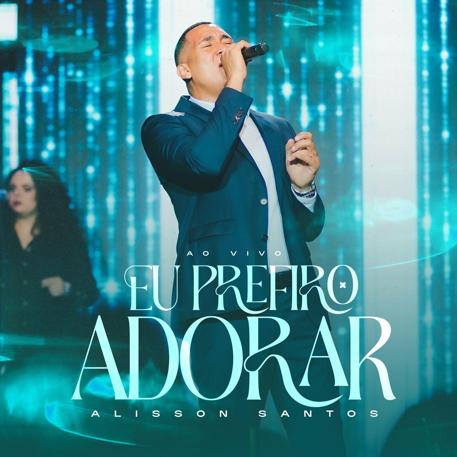 Portada de Sencillo/EP "Eu Prefiro Adorar (Ao Vivo)", de Alisson Santos