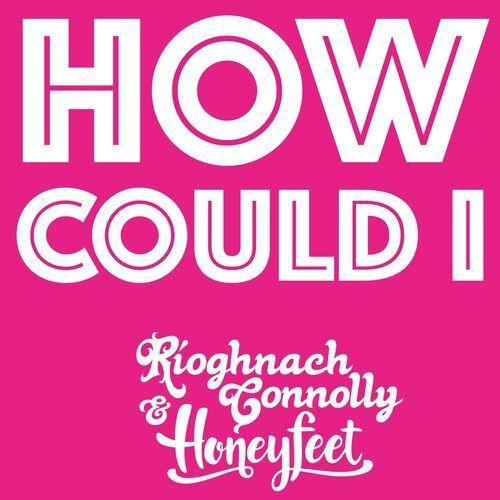 Portada de Sencillo/EP "How Could I (feat. Honeyfeet)", de Ríoghnach Connolly