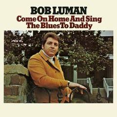 Portada de Álbum "Come On Home And Sing The Blues To Daddy ", de Bob Luman