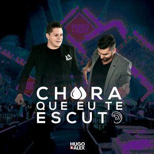 Capa do Single/EP "Chora Que Eu Te Escuto", de Hugo e Alex