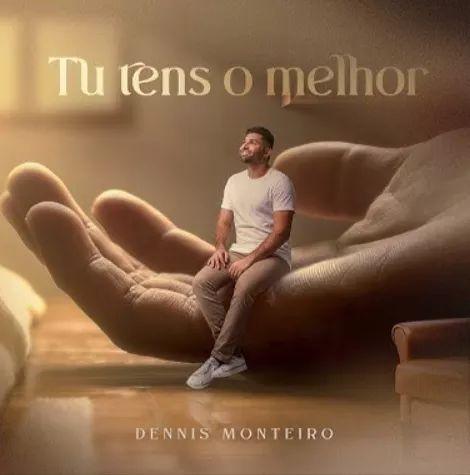 Portada de Sencillo/EP "Tu Tens o Melhor", de Dennis Monteiro