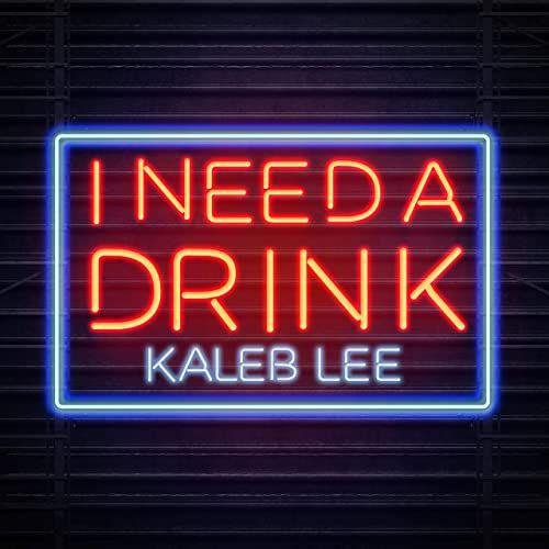 Portada de Sencillo/EP "I Need A Drink", de Kaleb Lee