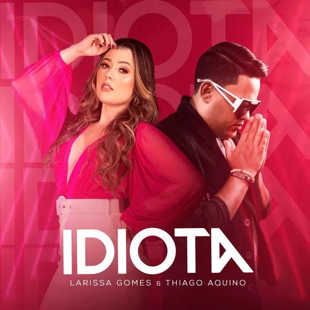 Portada de Sencillo/EP "Idiota (part. Thiago Aquino)", de Larissa Gomes