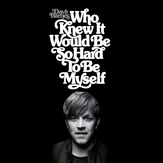 Portada de Álbum "Who Knew It Would Be So Hard To Be Myself", de Dave Barnes
