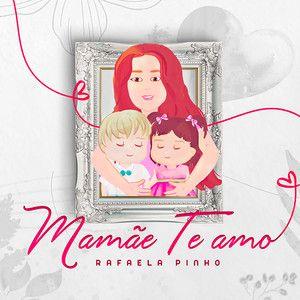 Portada de Sencillo/EP "Mamãe, Te Amo", de Rafaela Pinho