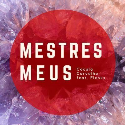 Portada de Sencillo/EP "Mestres Meus (feat. Flenks)", de Cacala Carvalho
