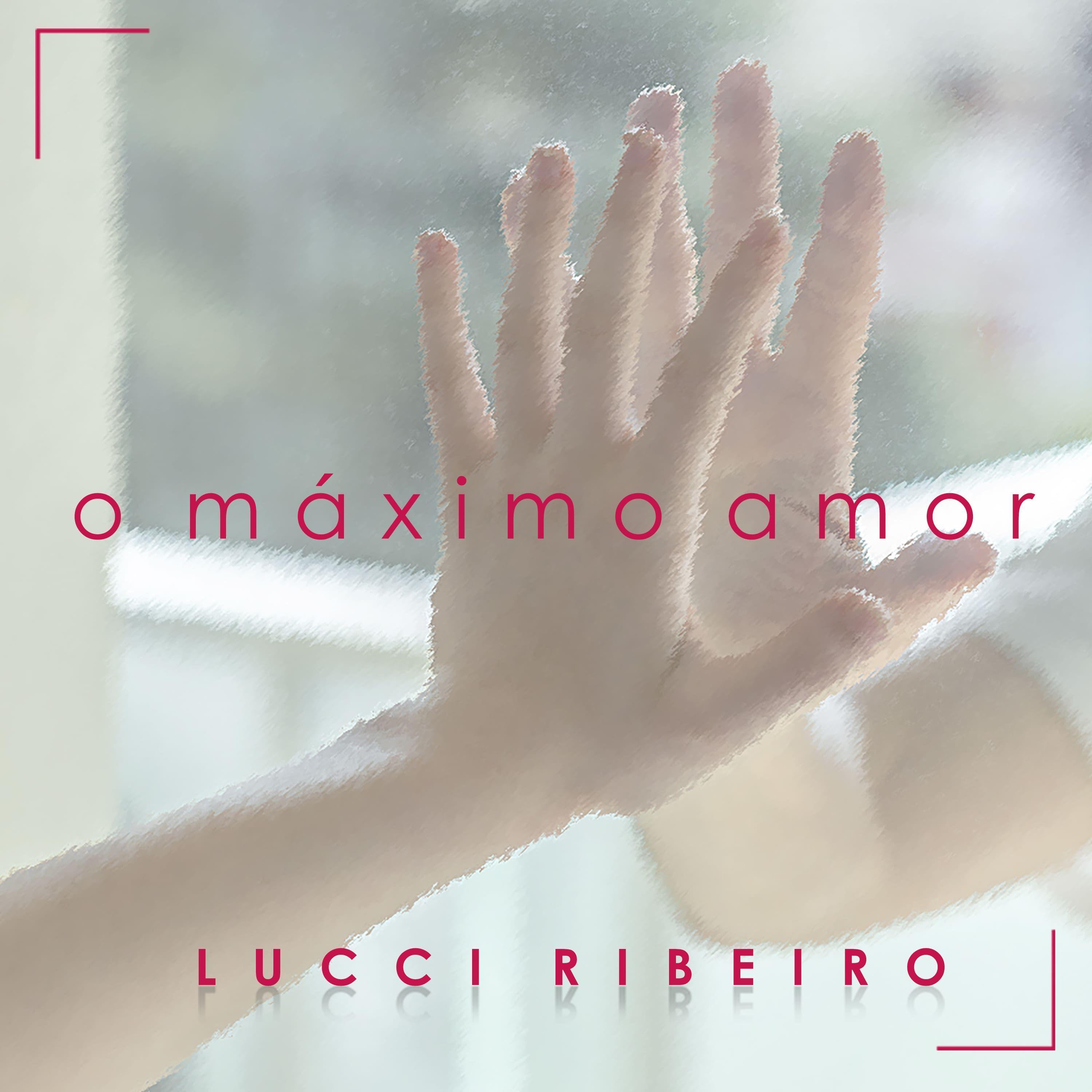 Portada de Sencillo/EP "O Máximo Amor", de Lucci Ribeiro