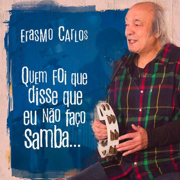 Portada de Álbum "Quem Foi Que Disse Que Eu Não Faço Samba...", de Erasmo Carlos
