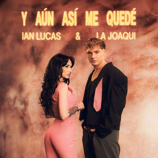 Portada de Sencillo/EP "Y Aún Así Me Quedé (part. La Joaqui)", de Ian Lucas