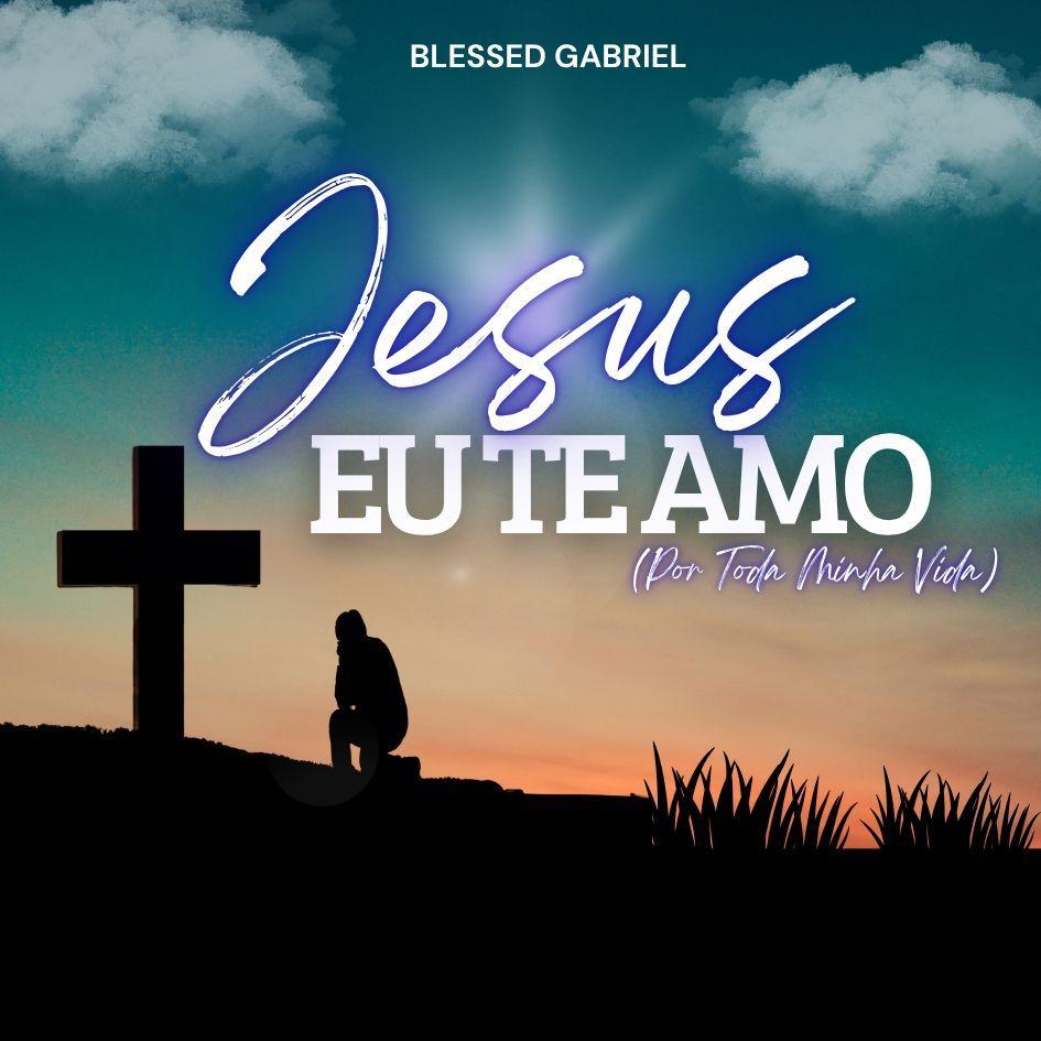 Portada de Sencillo/EP "Eu Te Amo Senhor (Por Toda Minha Vida)", de Blessed Gabriel