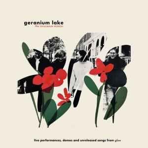 Portada de Álbum "Geranium Lake (Live Performances, Demos And Unreleased Songs From 'Glow')", de Innocence Mission
