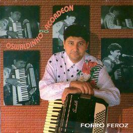 Portada de Álbum "Forró Feroz", de Oswaldinho do Acordeon