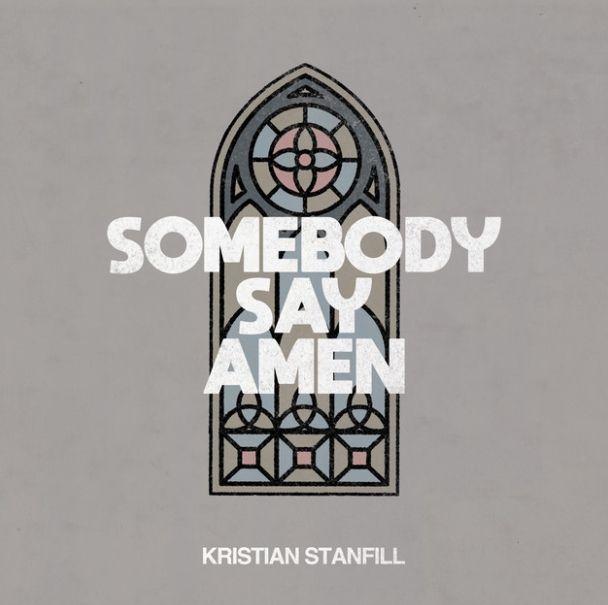 Portada de Sencillo/EP "Somebody Say Amen", de Kristian Stanfill