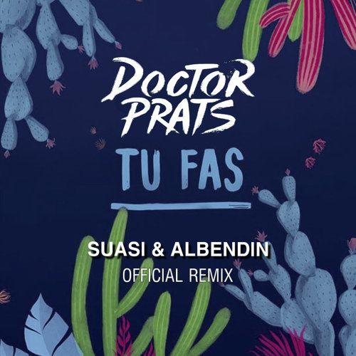 Portada de Sencillo/EP "Tu Fas (Suasi & Albendin Official Remix)", de Doctor Prats