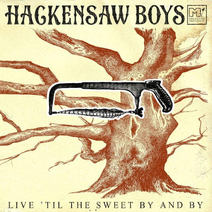 Portada de Álbum "Live 'Till The Sweet By And By", de Hackensaw Boys