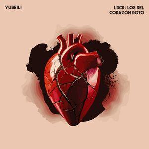 Portada de Álbum "LDCR: Los Del Corazón Roto", de Yubeili