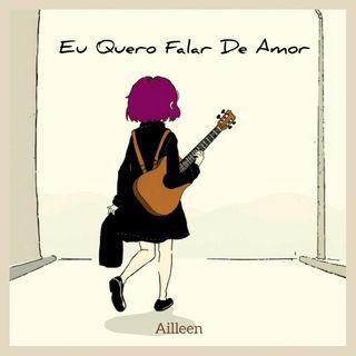 Portada de Sencillo/EP "Eu Quero Falar de Amor", de Ailleen