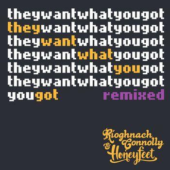 Portada de Sencillo/EP "They Want What You Got (Remixed)", de Ríoghnach Connolly