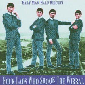 Portada de Álbum "Four Lads Who Shook The Wirral", de Half Man Half Biscuit