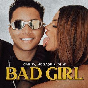 Portada de Sencillo/EP "Bad Girl (part. MC Zaquin e Gabily)", de DJ 2F