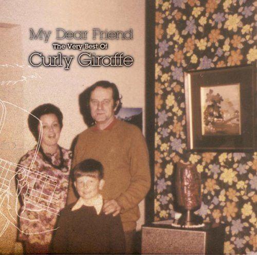 Album cover of "My Dear Friend The Very Best Of Curly Giraffe" by Curly Giraffe