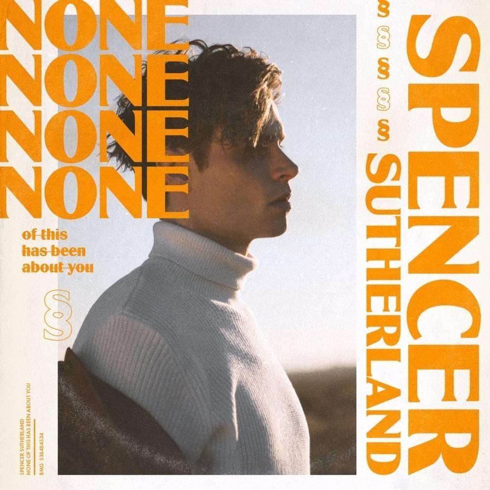 Portada de Sencillo/EP "None Of This Has Been About You", de Spencer Sutherland
