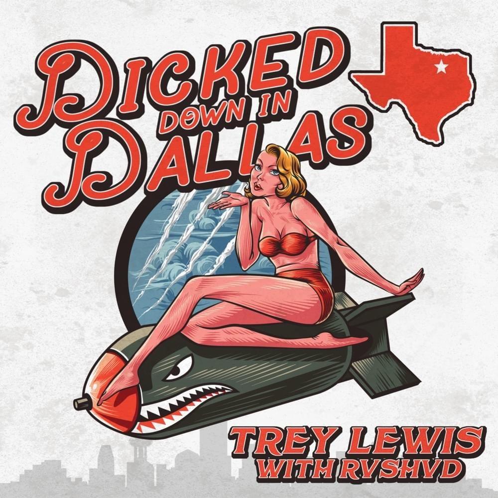 Portada de Sencillo/EP "Dicked Down In Dallas (with RVSHVD)", de Trey Lewis