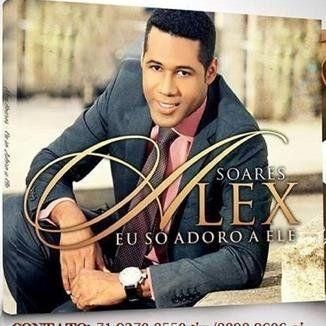Portada de Álbum "Eu Só Adoro a Ele", de Alex Soares