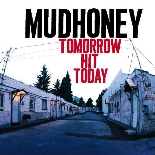 Album cover of "Tomorrow Hit Today" by Mudhoney