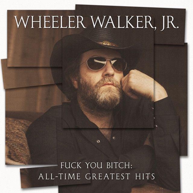 Capa do Álbum "Fuck You Bitch: All Time Greatest Hits", de Wheeler Walker Jr.
