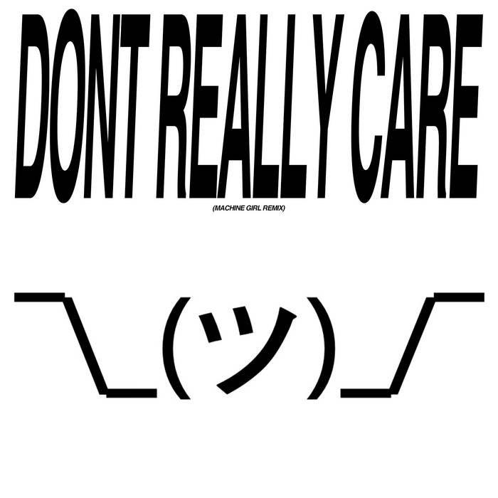 Portada de Sencillo/EP "Don't Really Care (feat. N8noface) (Machine Girl Remix)", de Machine Girl