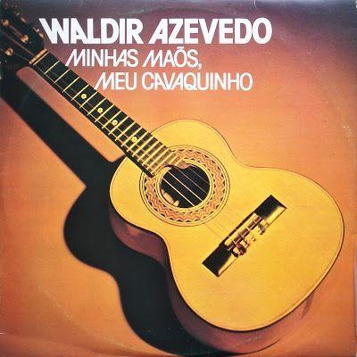 Capa do Álbum "Minhas Mãos, Meu Cavaquinho", de Waldir Azevedo