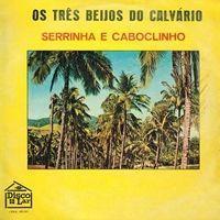 Portada de Álbum "Os Três Beijos Do Calvário", de Serrinha e Caboclinho