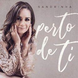 Capa do Álbum "Perto de Ti", de Sandrinha