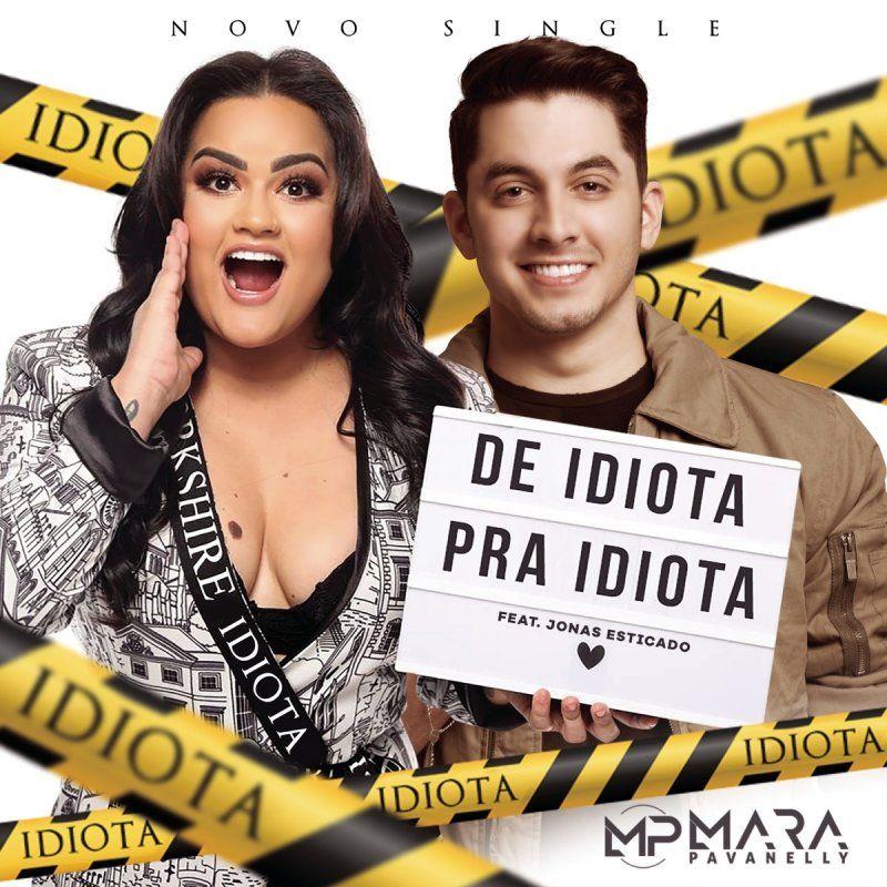 Portada de Sencillo/EP "De Idiota Pra Idiota (part. Jonas Esticado)", de Mara Pavanelly