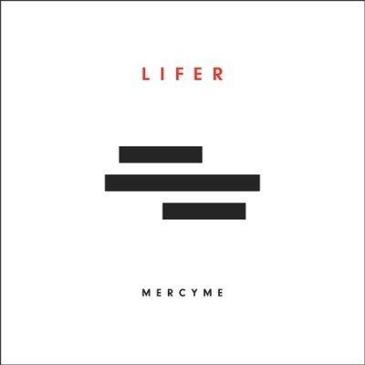 Capa do Álbum "Lifer", de MercyMe