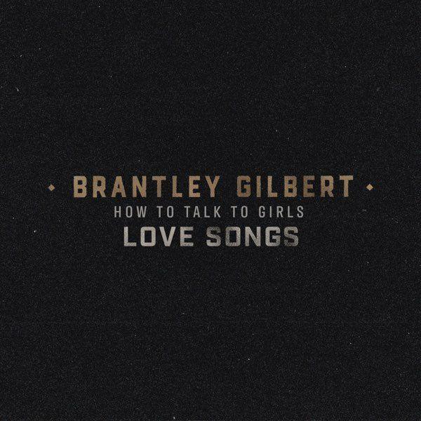 Capa do Single/EP "How To Talk To Girls: Love Songs", de Brantley Gilbert