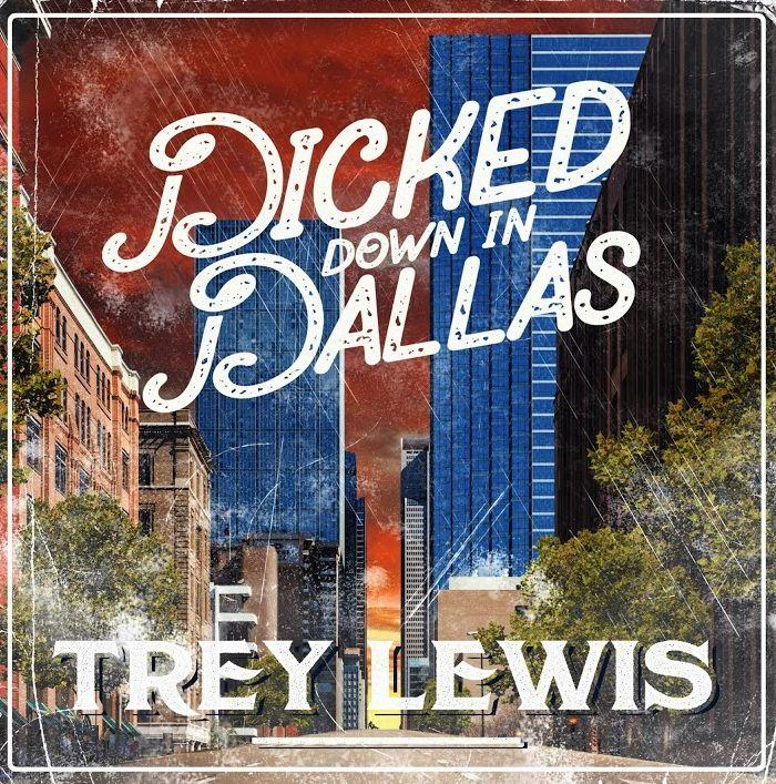 Portada de Sencillo/EP "Dicked Down In Dallas", de Trey Lewis