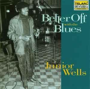 Capa do Álbum "Better Off With The Blues", de Junior Wells