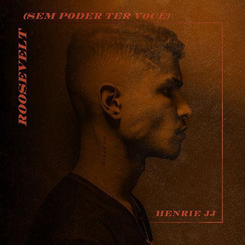 Portada de Sencillo/EP "Roosevelt (Sem Poder Ter Você)", de Henrie JJ