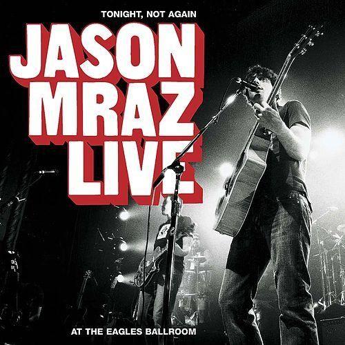 Capa do Álbum "Tonight, Not Again: Jason Mraz Live At The Eagles Ballroom", de Jason Mraz
