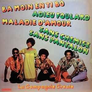 Portada de Álbum "Ba Moin en Ti Bo - Adieu Foulard - Maladie D'amour - Sans Chemise Sans Pantalon", de La Compagnie Créole