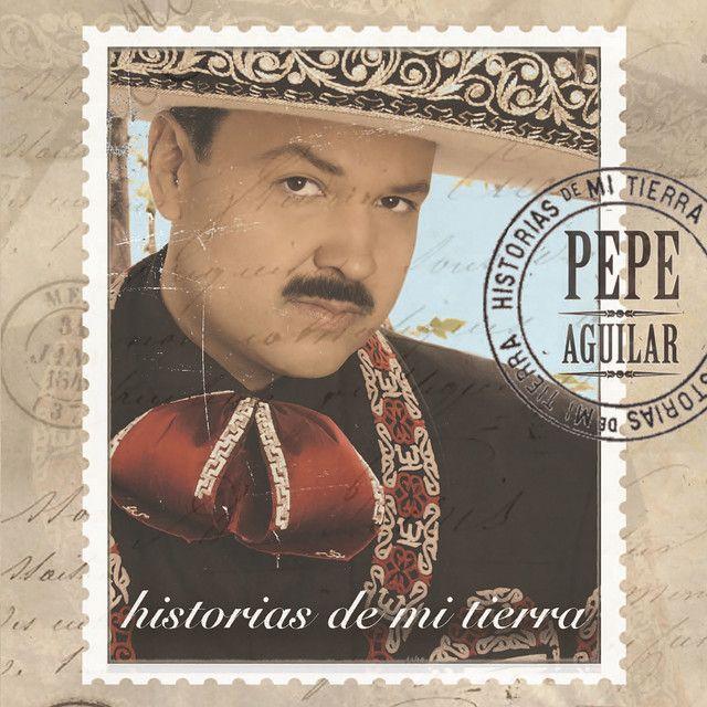 Portada de Álbum "Historias De Mi Tierra", de Pepe Aguilar