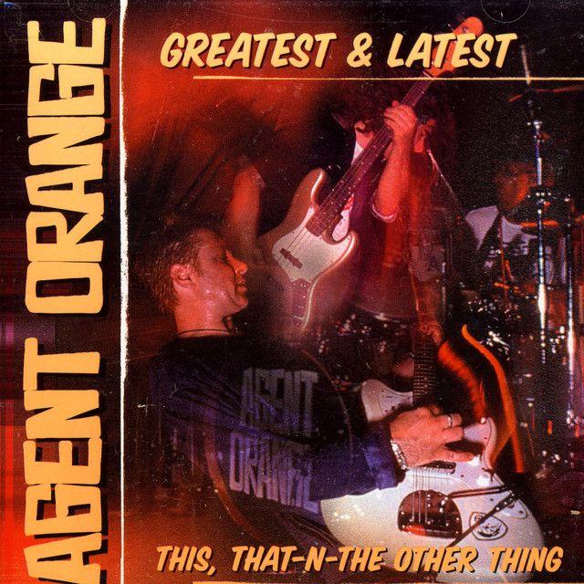 Portada de Álbum "Greatest And Latest This, That n The Other Thing", de Agent Orange