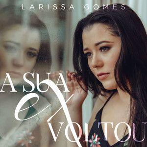 Portada de Sencillo/EP "A Sua Ex Voltou", de Larissa Gomes
