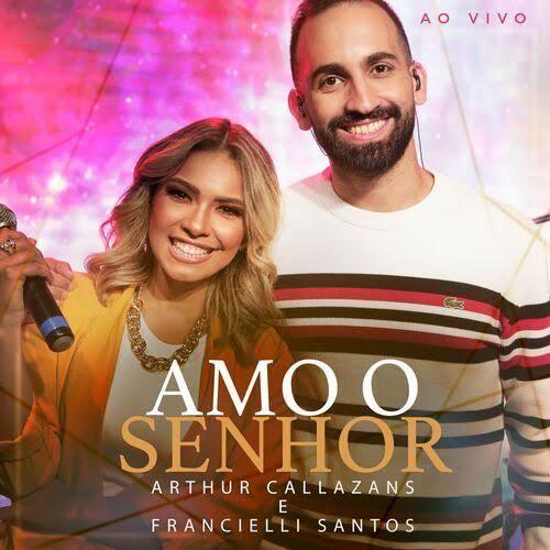 Capa do Single/EP "Amo o Senhor (part. Francielli Santos)", de Arthur Callazans