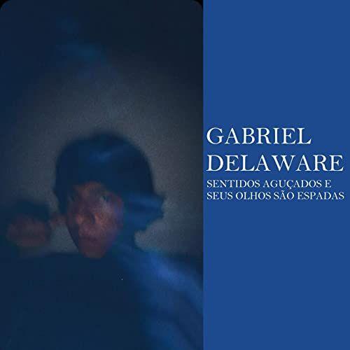 Portada de Álbum "Sentidos Aguçados e Seus Olhos São Espadas", de Gabriel Delaware